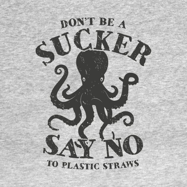 Octopus Don't Be A Sucker Say No To Plastic Straws by bangtees